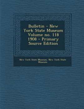 Paperback Bulletin - New York State Museum Volume No. 118 1908 Book