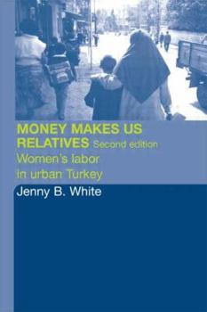 Hardcover Money Makes Us Relatives: Women's Labor in Urban Turkey Book