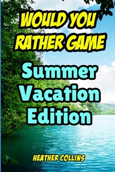 Paperback Would You Rather Game: Summer Vacation Edition: For Kids for Ages 7 and Up Book