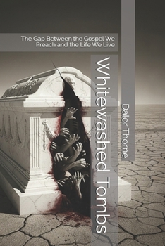 Paperback Whitewashed Tombs: The Gap Between the Gospel We Preach and the Life We Live Book