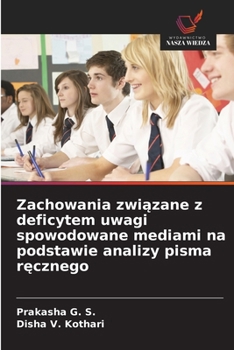 Zachowania zwiazane z deficytem uwagi spowodowane mediami na podstawie analizy pisma recznego (Polish Edition)
