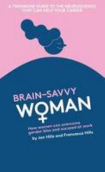 Brain savvy Wo+man: Brain savvy Wo+man: how women and men can survive and thrive at work: How women can overcome gender bias and succeed at work