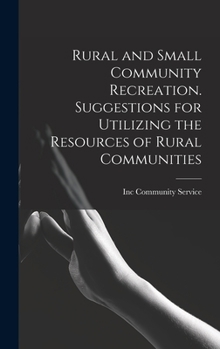 Hardcover Rural and Small Community Recreation. Suggestions for Utilizing the Resources of Rural Communities Book