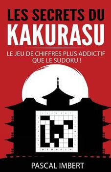 Paperback Les secrets du Kakurasu: Le jeu de chiffres plus addictif que le Sudoku ! [French] Book