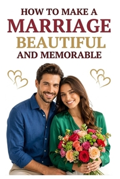 How to Make a Marriage Beautiful and Memorable