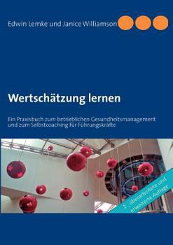 Paperback Wertschätzung lernen: Ein Praxisbuch zum betrieblichen Gesundheitsmanagement und zum Selbstcoaching für Führungskräfte [German] Book