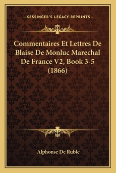 Paperback Commentaires Et Lettres De Blaise De Monluc Marechal De France V2, Book 3-5 (1866) [French] Book