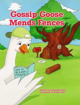 Gossip Goose Mends Fences: How to be a Good Friend
