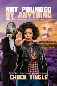 Not Pounded By Anything Vol. 3: Six More Platonic Tales Of Non-Sexual Encounters - Book #3 of the Not Pounded By Anything
