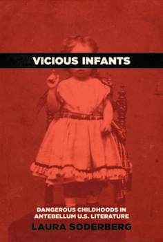 Paperback Vicious Infants: Dangerous Childhoods in Antebellum U.S. Literature Book