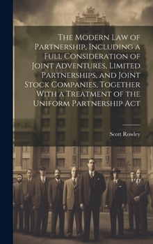 Hardcover The Modern law of Partnership, Including a Full Consideration of Joint Adventures, Limited Partnerships, and Joint Stock Companies, Together With a Tr Book