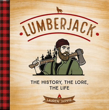 Hardcover Lumberjack: The History, the Lore, the Life Book
