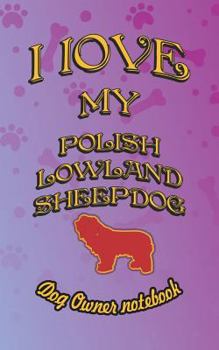 Paperback I Love My Polish Lowland Sheepdog - Dog Owner Notebook: Doggy Style Designed Pages for Dog Owner to Note Training Log and Daily Adventures. Book