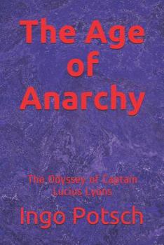 Paperback The Age of Anarchy: The Odyssey of Captain Lucius Lyons Book