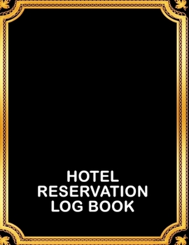 Paperback Hotel Reservation Log Book: Booking Keeping Ledger, Reservation Book, Hotel Guest Book Template, Room Reservations Log Book, Hotel Reservations Or Book