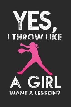 Paperback Yes, I Throw Like a Girl: Want a Lesson? Cute Softball Journal Lined Paper Book