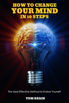 Paperback How to Change Your Mind in 10 Steps: The Most Effective Method to Evolve yourself Book