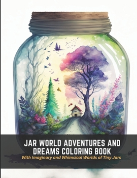 Paperback Jar World Adventures and Dreams Coloring Book: With Imaginary and Whimsical Worlds of Tiny Jars Book