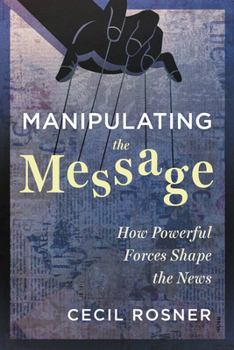 Paperback Manipulating the Message: How Powerful Forces Shape the News Book