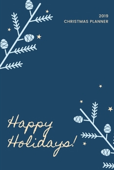 Happy Holidays 2019 Christmas Planner: Holiday Party Planner, Shopping List, Elf on the Shelf Ideas, Guest List, Christmas Card List, Christmas Day ... Memories (Christmas Planner Organizer)