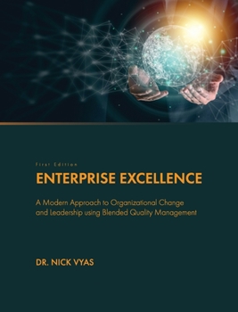 Hardcover Enterprise Excellence: A Modern Approach to Organizational Change and Leadership using Blended Quality Management Book