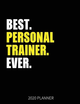 Best Personal Trainer Ever 2020 Planner: Personal Trainer Weekly & Daily Planner With Monthly Overview | January to December Planner | Personal Organizer With 2020 Calendar
