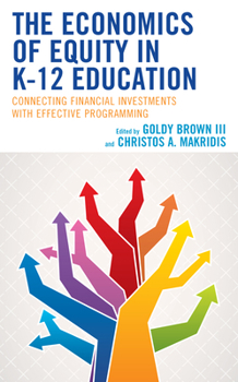 Hardcover The Economics of Equity in K-12 Education: Connecting Financial Investments with Effective Programming Book