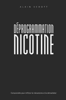 Paperback Déprogrammation Nicotine: Comprendre pour infiltrer le mécanisme et le démanteler [French] Book
