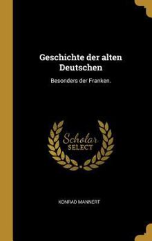 Hardcover Geschichte der alten Deutschen: Besonders der Franken. [German] Book