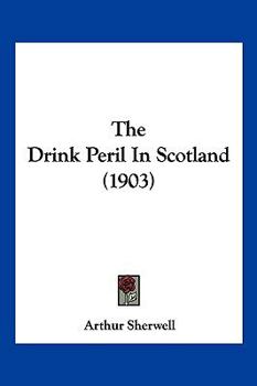 Paperback The Drink Peril In Scotland (1903) Book