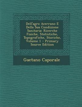 Paperback Dell'agro Acerrano E Della Sua Condizione Sanitaria: Ricerche Fisiche, Statistiche, Topografiche, Storiche, Volume 1 [Italian] Book