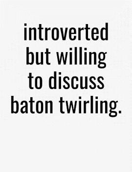 Paperback Introverted But Willing To Discuss Baton Twirling: College Ruled Composition Notebook Book