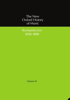 Hardcover The New Oxford History of Music: Volume IX: Romanticism (1830-1890) Book