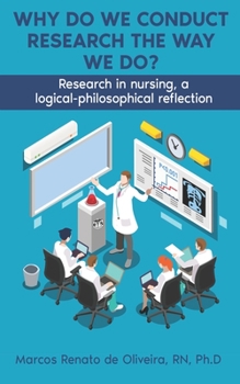 Paperback Why Do We Conduct Research the Way We Do?: Research in nursing, a logical- philosophical reflection Book