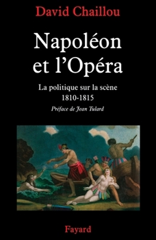 NAPOLEON ET L'OPERA LA POLITIQUE SUR LA SCENE: La politique sur la scène (1810-1815)