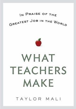 Hardcover What Teachers Make: In Praise of the Greatest Job in the World Book