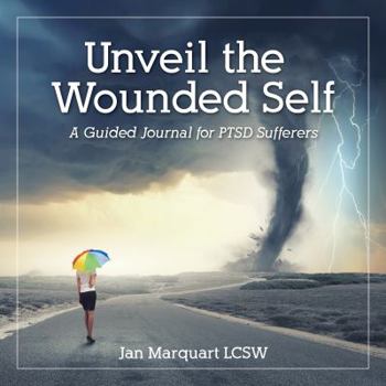 Paperback Unveil the Wounded Self - a Guided Journal for PTSD Sufferers Book