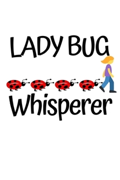 Ladybug Whisperer: Funny Ladybug Lover Notebook/Journal (6” X 9”)