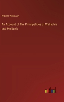 Hardcover An Account of The Principalities of Wallachia and Moldavia Book