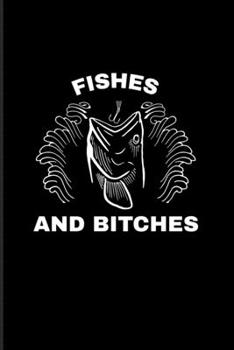 Fishes And Bitches: Funny Fishing Trip 2020 Planner | Weekly & Monthly Pocket Calendar | 6x9 Softcover Organizer | For Fisherman & Angler Fans