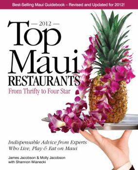 Paperback Top Maui Restaurants 2012: From Thrifty to Four Star: Independent Advice from Experts Who Live, Play & Eat on Maui Book
