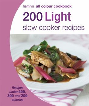 Paperback 200 Light Slow Cooker Recipes: Hamlyn All Colour Cookbook (Hamlyn All Colour Cookery) Book