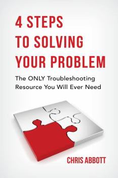 Paperback 4 Steps to Solving Your Problem: The Only Troubleshooting Resource You Will Ever Need Book