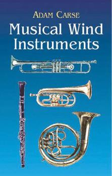 Musical Wind Instruments: A History of the Wind Instruments Used in European Orchestras and Wind-Bands from the Latter Middle Ages Up to the Present (Da Capo Paperback)