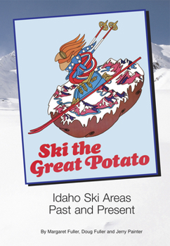 Paperback Ski the Great Potato: Idaho Ski Areas Past and Present Book