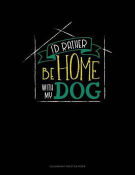 Paperback I'd Rather Be Home With My Dog: Calligraphy Practice Paper Book