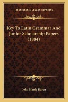 Paperback Key To Latin Grammar And Junior Scholarship Papers (1884) Book