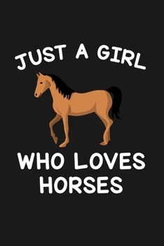 Paperback Just A Girl Who Loves Horses: Blank Lined Notebook to Write In for Notes, To Do Lists, Notepad, Journal, Funny Gifts for Horse Lover Book