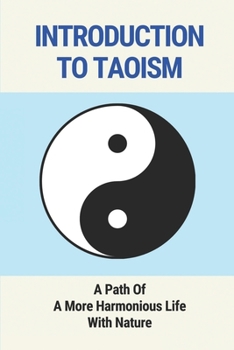 Paperback Introduction To Taoism: A Path Of A More Harmonious Life With Nature: Tao Te Ching Book