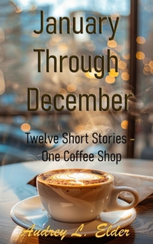 Paperback January Through December: Twelve Short Stories - One Coffee Shop Book